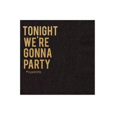 a black and gold party napkin with the words tonight we're gonna party on it