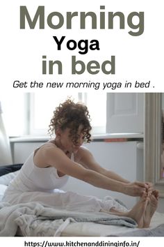 a woman stretching her legs in bed with the words morning yoga in bed on it