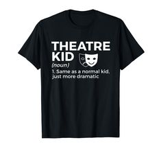 a black t - shirt that says theatre kid