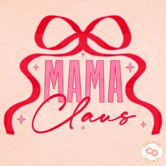 a pink background with the words mama claus in red lettering and a bow on it