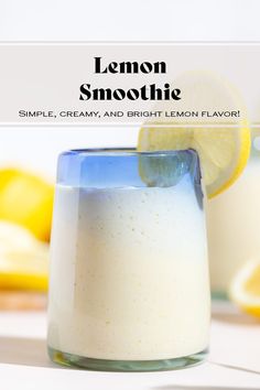 a lemon smoothie in a glass with a slice of lemon on the rim and text overlay that reads, lemon smoothie simple, creamy, and bright lemon flavor