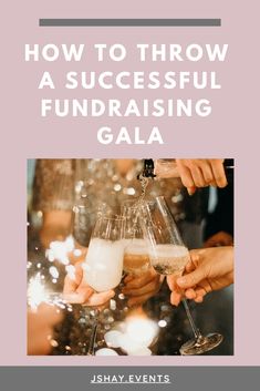 people toasting with champagne glasses in front of the words how to throw a successful fundraiser gala