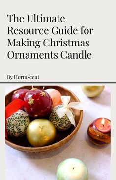 the ultimate guide for making christmas ornaments candle