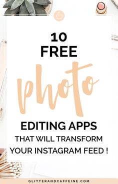 the text reads, 10 free photo editing apps that will transform your instagram feed