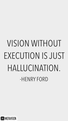 a quote from henry ford on vision without exception is just hallucination - henry ford