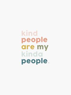 the words kind of people are my kind of people on a white background with multicolored text