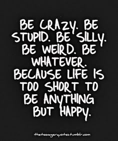 :) Be Silly, Be Weird, Be Crazy, Life Quotes Love, Life Is Too Short, Life Is Short, Too Short, Happy Sunday