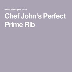 the chef john's perfect prime ribb is shown in white on a gray background