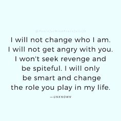 the quote i will not change who i am, i will not get angry with you