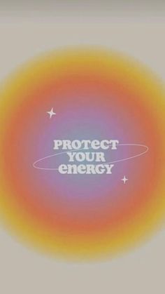 the words protect your energy are shown in an orange, yellow and blue circle with stars