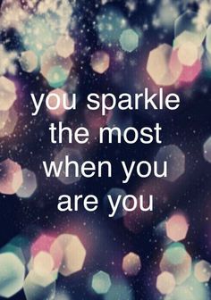 a quote that reads, you sparkle the most when you are you with boket lights in the background