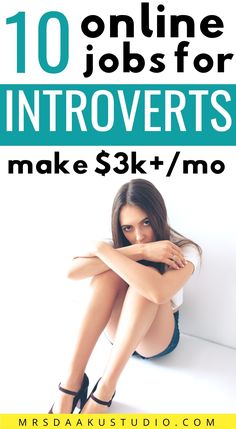 a woman sitting on the floor with her legs crossed in front of her face and text that reads 10 online jobs for introverts make $ 3k / mo