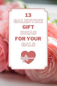 pink roses with the words 13 valentine gift ideas for your gals