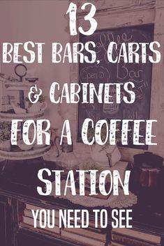 a coffee station with the words 13 best bars, carts and cabinets for a coffee station you need to see