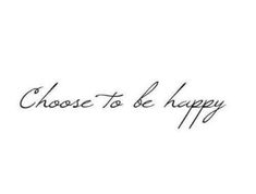 the words choose to be happy written in cursive writing on a white background