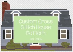 a cross stitch house pattern with the words, custom cross stitch house pattern on it