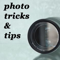 a camera lens with the words tricks and tips