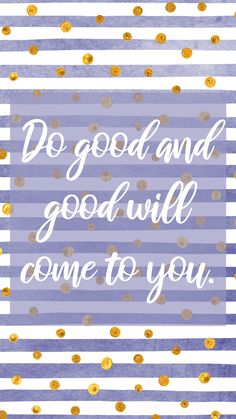 a blue and white striped card with gold dots on it that says, do good and god will come to you