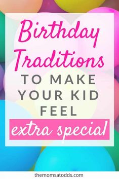 balloons with the words birthday traditions to make your kid feel extra special on top of them