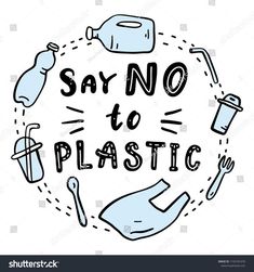 the words say no to plastic are surrounded by various types of trash and other things