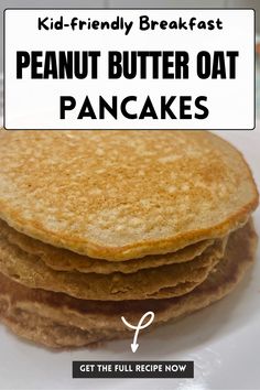 a stack of pancakes with the words kid - friendly breakfast peanut butter oat pancakes