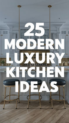 the 25 modern luxury kitchen ideas are featured in this postcard style image with text overlay