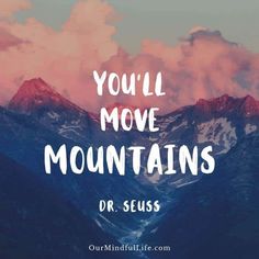 mountains with the words you'll move mountains or seuss