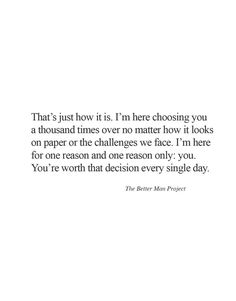 a quote that reads, that's just how it is i'm here choosing you