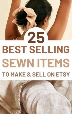 the 25 best selling sewing items to make and sell on etsys is featured in this