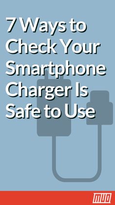 the text 7 ways to check your smartphone charger is safe to use