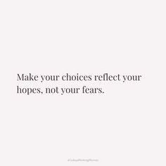 the words make your choices reflect your hopes, not your tears on a white background