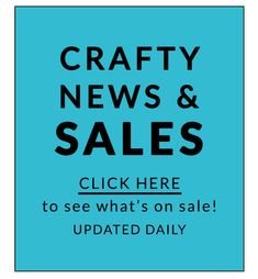 a blue poster with the words crafty news and sales click here to see what's on sale updated daily