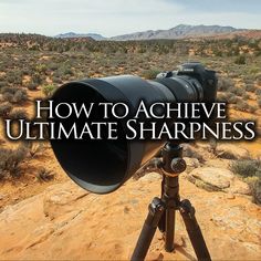 a camera sitting on top of a tripod with the words how to achieve ultimate sharpness