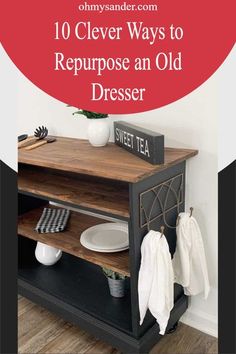 an old dresser with the words 10 clever ways to repurpose an old dresser