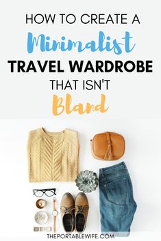 the text reads how to create a minimalist travel wardrobe that isn't bland