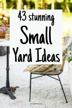 a small yard with chairs and tables on it, the text reads 43 stunning small yard ideas