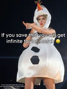 a woman dressed as a snowman pointing at the camera with text that reads, if you save this you will get an infinite taylor merch