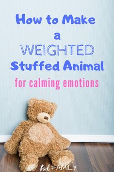 a brown teddy bear sitting in front of a blue wall with the words how to make a weighted animal for calming emotions