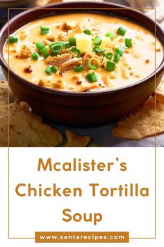 a bowl of chicken tortilla soup with crackers on the side and text overlay that reads, mcalister's chicken tortilla soup