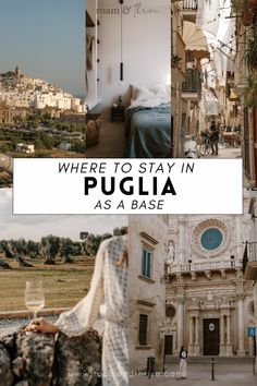 a collage of photos with the words where to stay in puglia as a base