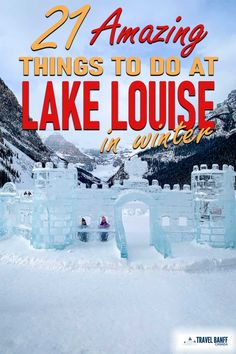 an ice castle with the words 21 amazing things to do at lake louise in winter