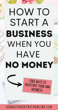 the words how to start a business when you have no money