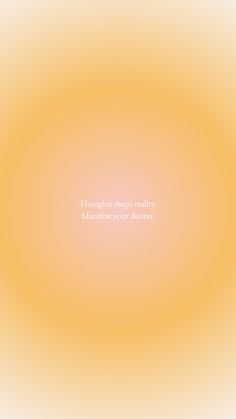 an orange and yellow background with the words thought shape reality maintain your dreams