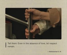 a person holding onto a metal pole with the caption tell them even in the presence of love, let respect remain