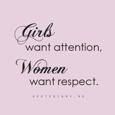 the words girls want attention, women want respect on a pink background with black lettering