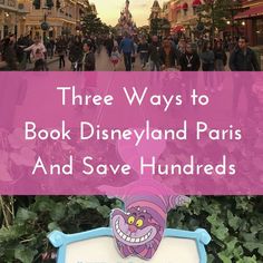 the disneyland park and save hundreds sign with text overlay that reads three ways to book disneyland paris and save hundreds