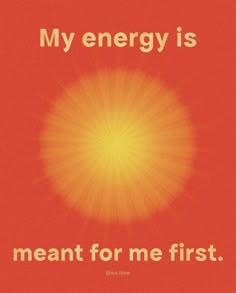 an orange and red poster with the words my energy is meant for me first on it