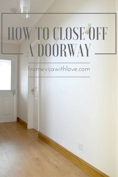 an empty room with the words how to close off a doorway