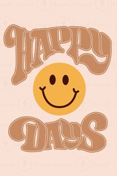 a smiley face with the words happy days written in brown on a light pink background