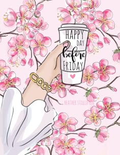 a drawing of a woman holding a coffee cup with the words happy day before friday written on it